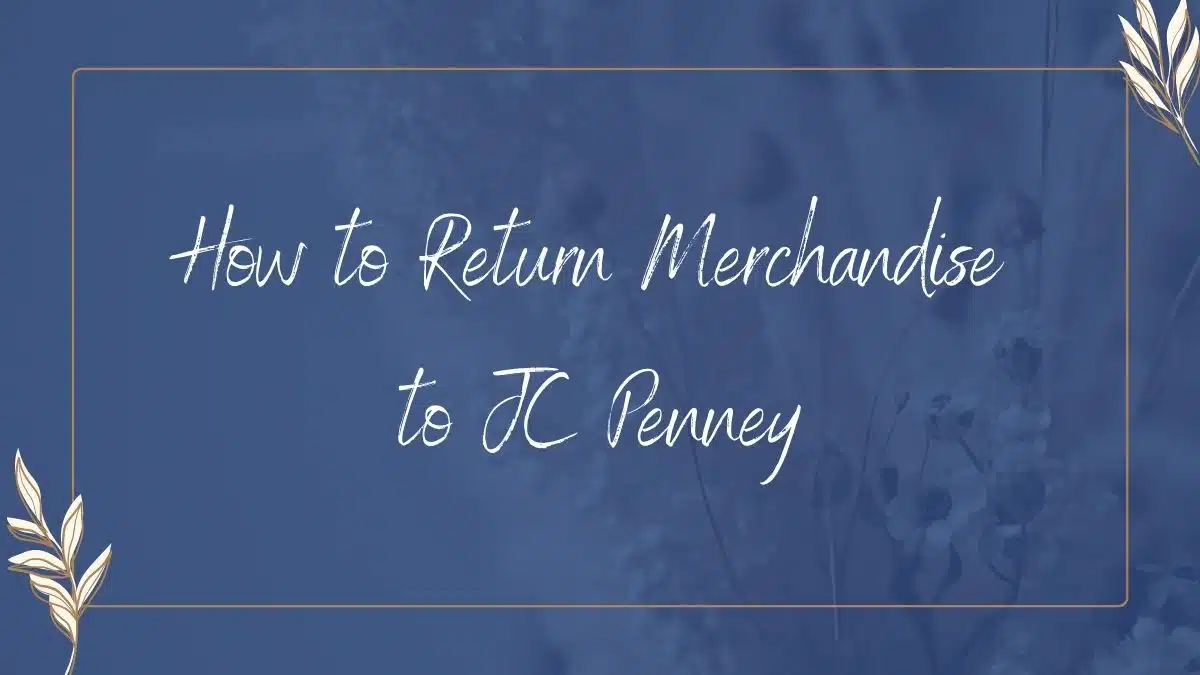 JC Penney Return Policy: How to return items to JC Penney.